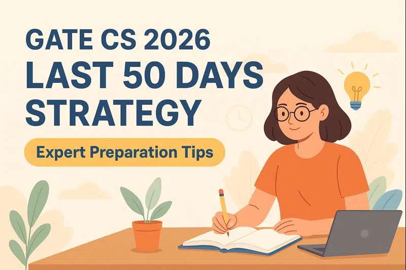 GATE CS 2026 Last 50 Days Strategy: Expert Preparation Tips